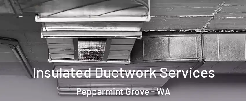 Insulated Ductwork Services Peppermint Grove - WA