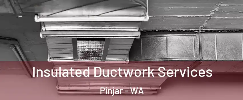 Insulated Ductwork Services Pinjar - WA