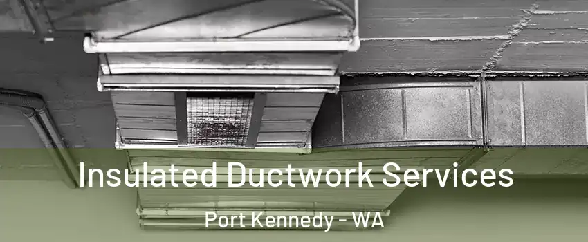 Insulated Ductwork Services Port Kennedy - WA