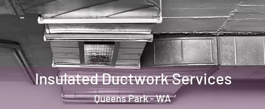 Insulated Ductwork Services Queens Park - WA
