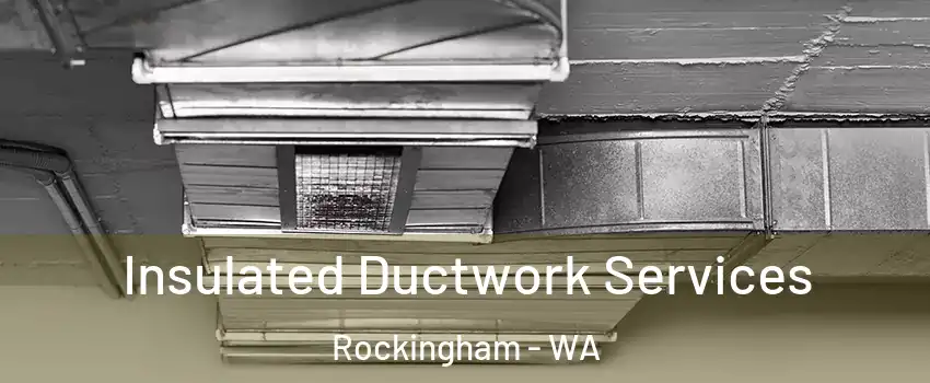 Insulated Ductwork Services Rockingham - WA