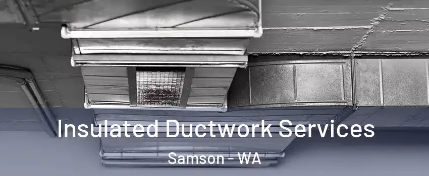 Insulated Ductwork Services Samson - WA