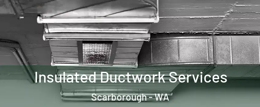 Insulated Ductwork Services Scarborough - WA