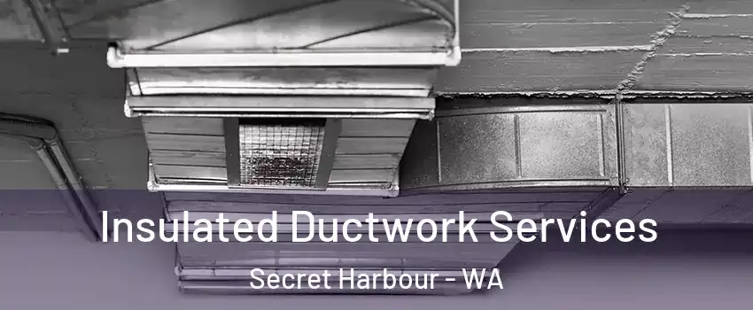 Insulated Ductwork Services Secret Harbour - WA