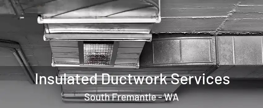 Insulated Ductwork Services South Fremantle - WA