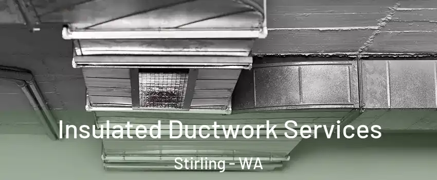 Insulated Ductwork Services Stirling - WA