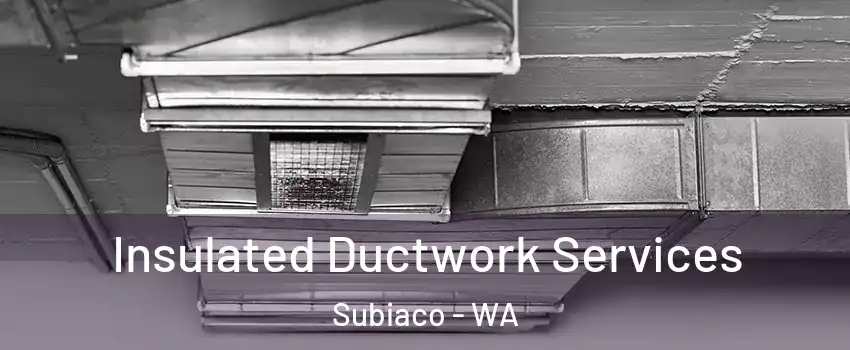 Insulated Ductwork Services Subiaco - WA