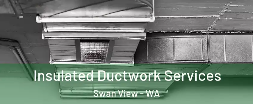 Insulated Ductwork Services Swan View - WA