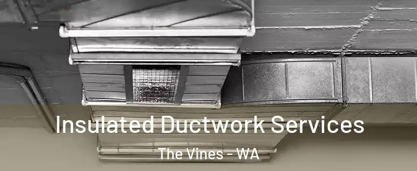 Insulated Ductwork Services The Vines - WA