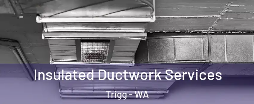 Insulated Ductwork Services Trigg - WA