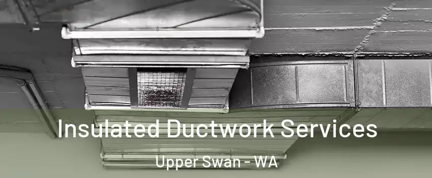 Insulated Ductwork Services Upper Swan - WA
