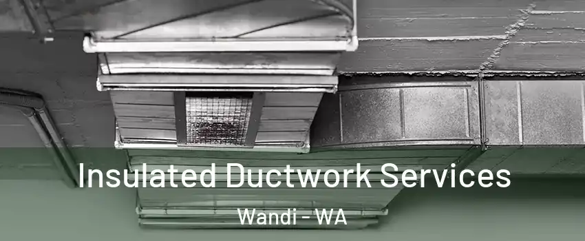 Insulated Ductwork Services Wandi - WA