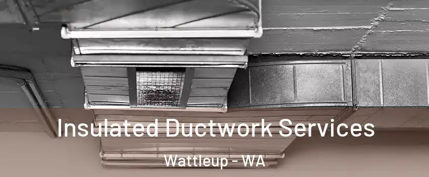 Insulated Ductwork Services Wattleup - WA