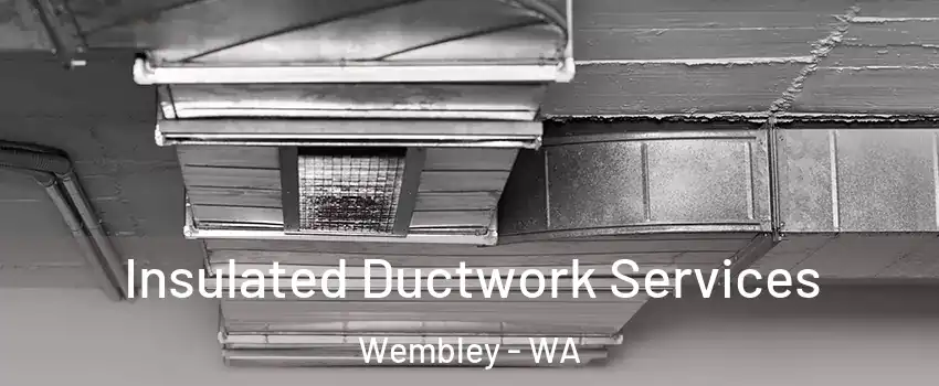 Insulated Ductwork Services Wembley - WA