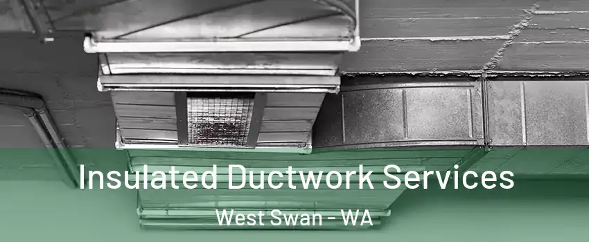 Insulated Ductwork Services West Swan - WA