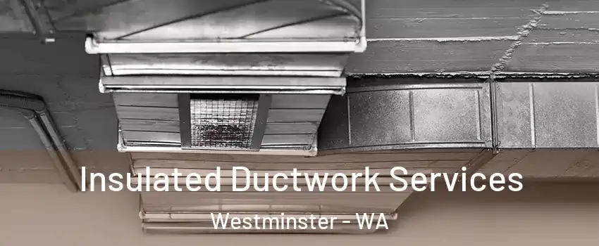 Insulated Ductwork Services Westminster - WA