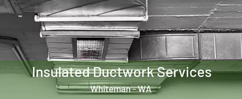 Insulated Ductwork Services Whiteman - WA