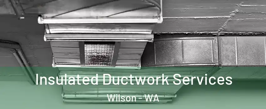 Insulated Ductwork Services Wilson - WA