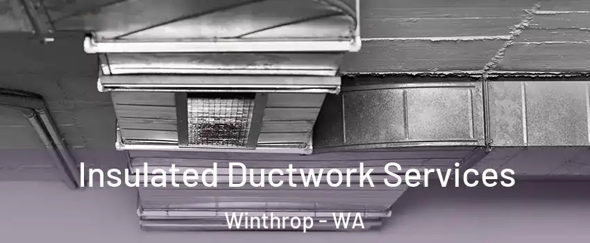 Insulated Ductwork Services Winthrop - WA