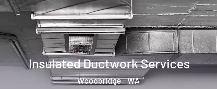 Insulated Ductwork Services Woodbridge - WA