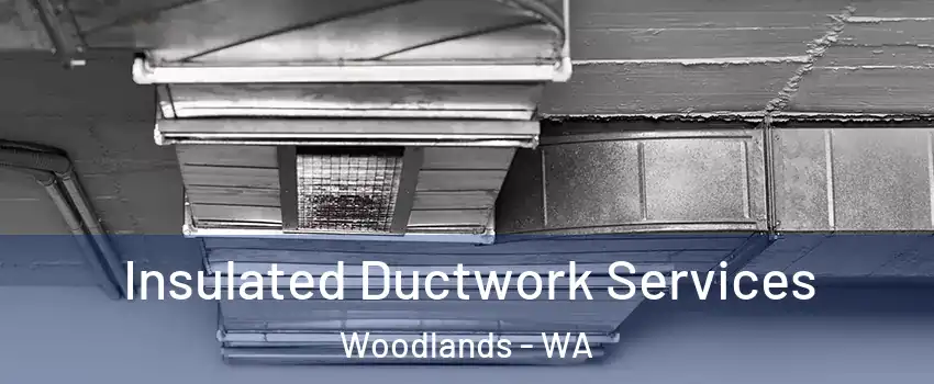 Insulated Ductwork Services Woodlands - WA