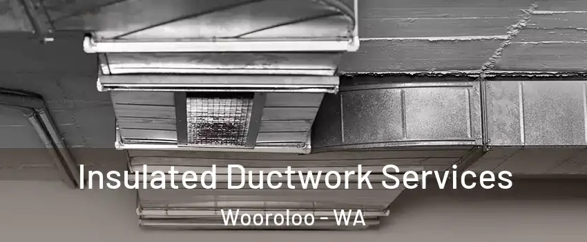 Insulated Ductwork Services Wooroloo - WA