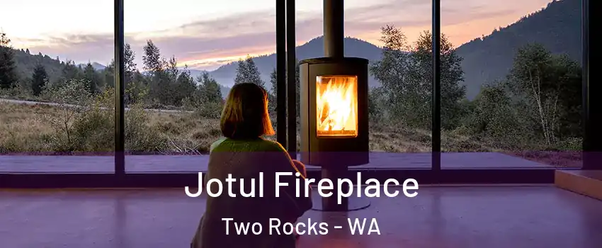 Jotul Fireplace Two Rocks - WA