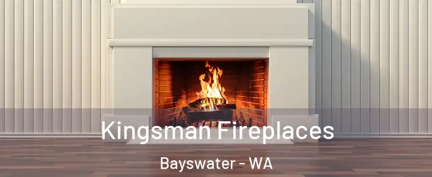 Kingsman Fireplaces Bayswater - WA