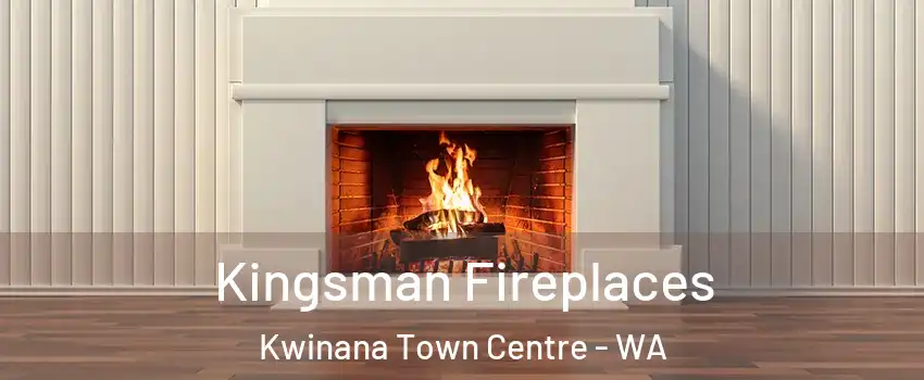Kingsman Fireplaces Kwinana Town Centre - WA
