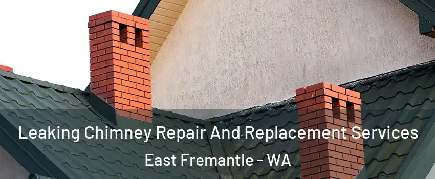 Leaking Chimney Repair And Replacement Services East Fremantle - WA