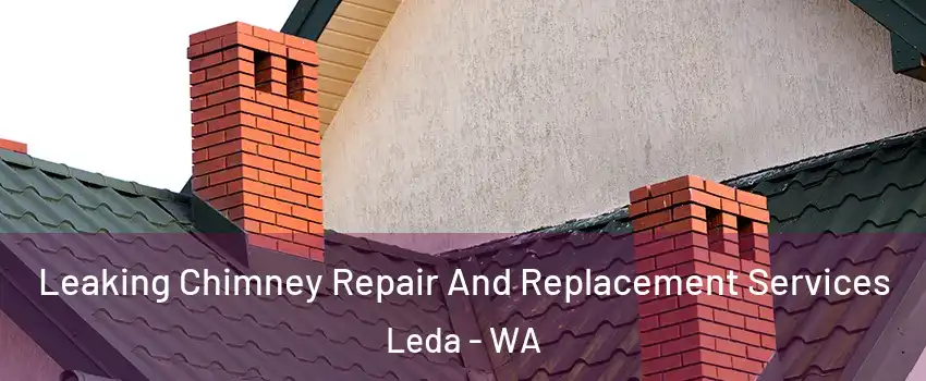 Leaking Chimney Repair And Replacement Services Leda - WA