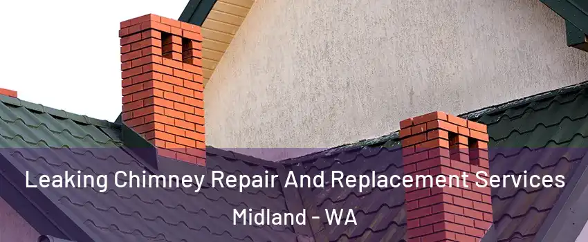 Leaking Chimney Repair And Replacement Services Midland - WA