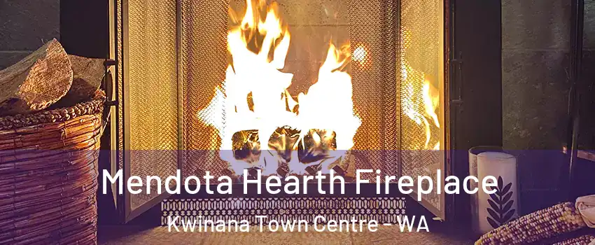 Mendota Hearth Fireplace Kwinana Town Centre - WA