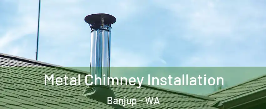 Metal Chimney Installation Banjup - WA