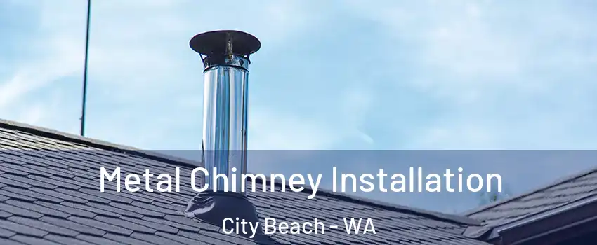Metal Chimney Installation City Beach - WA