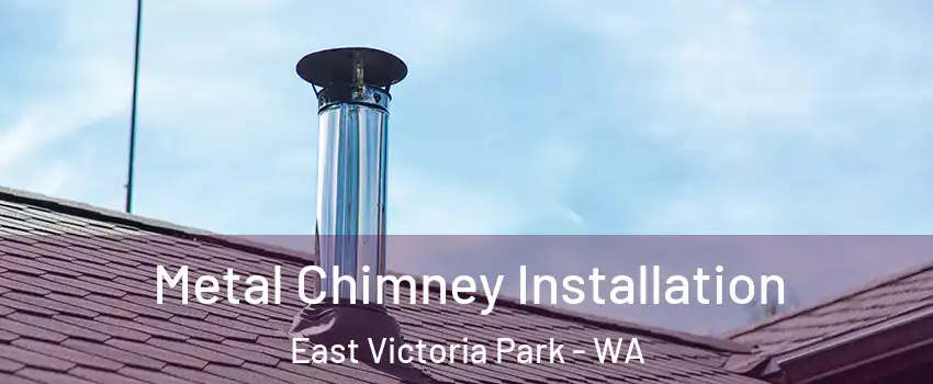  Metal Chimney Installation East Victoria Park - WA