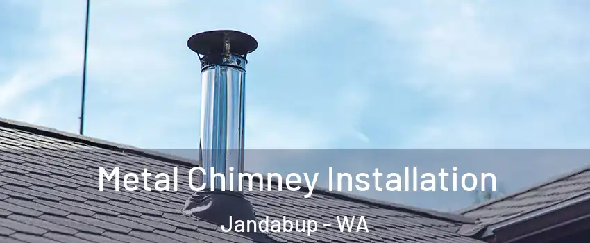 Metal Chimney Installation Jandabup - WA