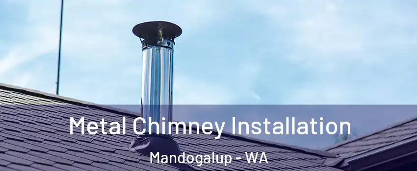 Metal Chimney Installation Mandogalup - WA