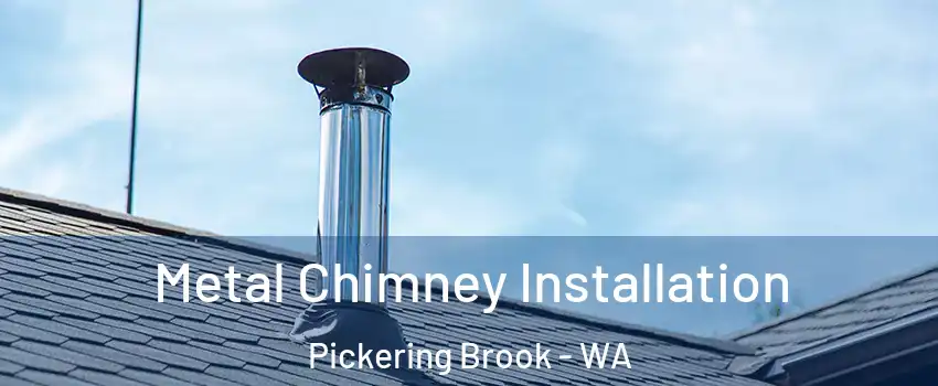 Metal Chimney Installation Pickering Brook - WA