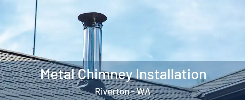Metal Chimney Installation Riverton - WA