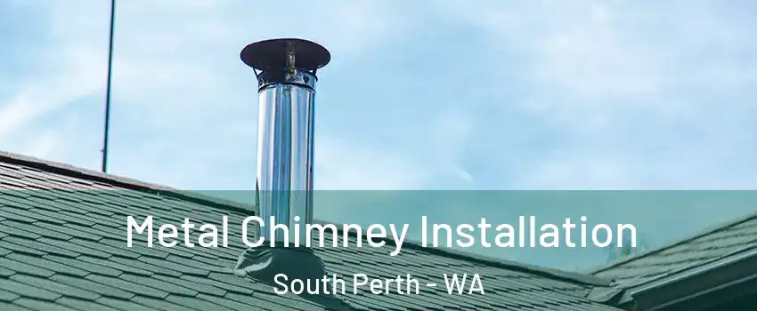 Metal Chimney Installation South Perth - WA