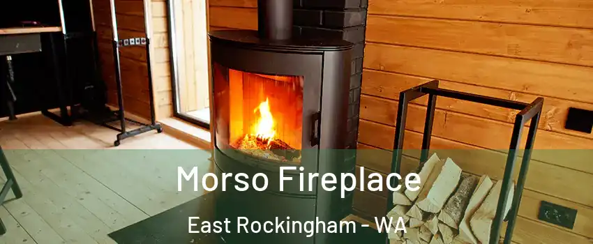 Morso Fireplace East Rockingham - WA