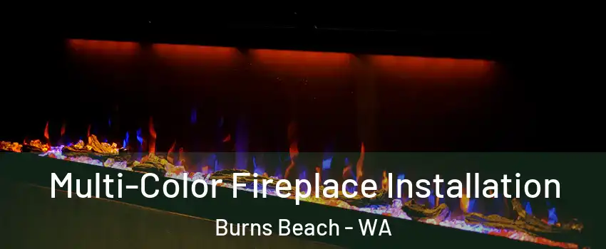 Multi-Color Fireplace Installation Burns Beach - WA