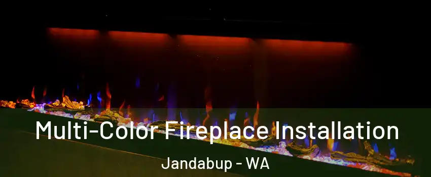 Multi-Color Fireplace Installation Jandabup - WA
