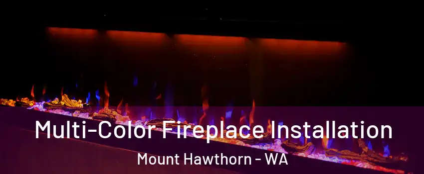 Multi-Color Fireplace Installation Mount Hawthorn - WA