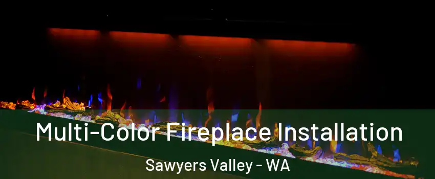 Multi-Color Fireplace Installation Sawyers Valley - WA