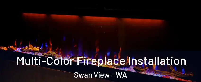 Multi-Color Fireplace Installation Swan View - WA