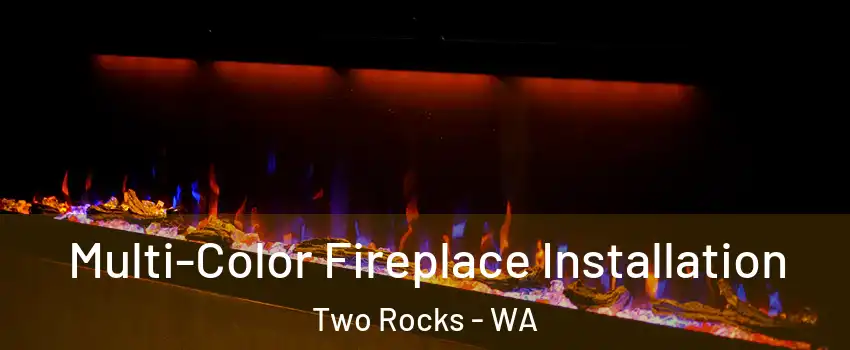 Multi-Color Fireplace Installation Two Rocks - WA