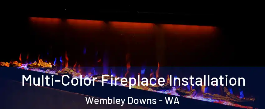 Multi-Color Fireplace Installation Wembley Downs - WA