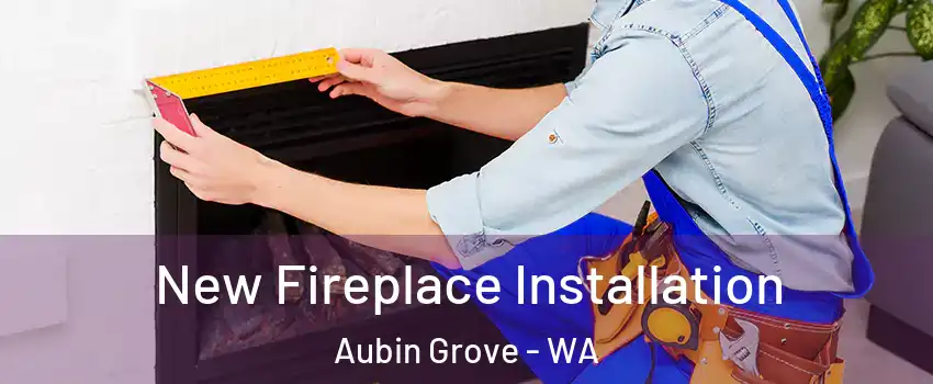 New Fireplace Installation Aubin Grove - WA